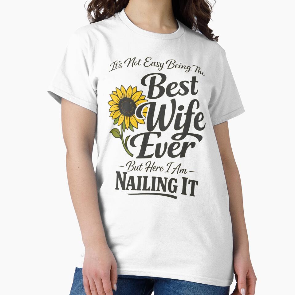 Its Not Easy Being The Best Wife Ever Funny Wife Mothers Day by clothesy7