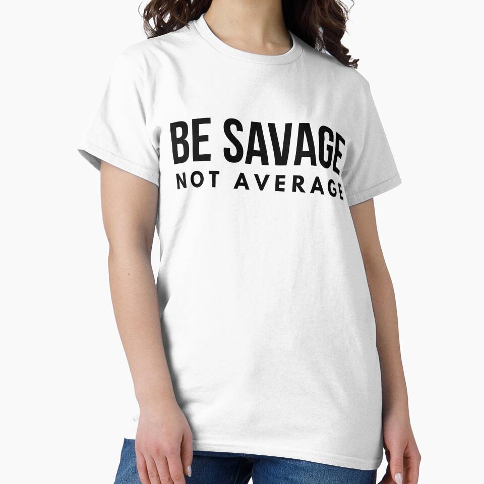 Be Savage Not Average - Motivational Words by texteestore
