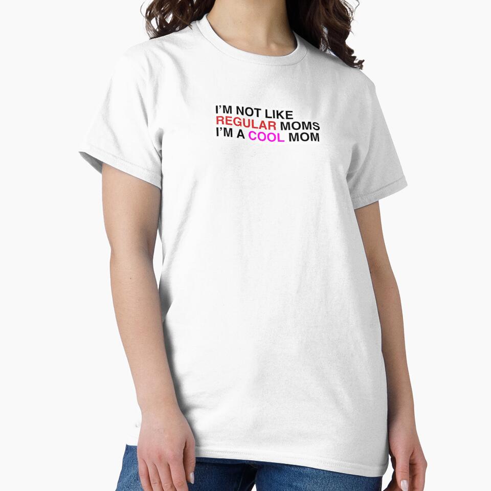 I'm not like Regular Moms I'm a Cool Mom by delmarvastickers