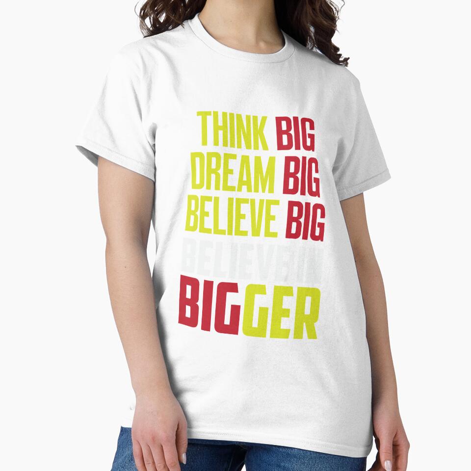 Think Big Dream Big Dream Big Believe Big by IAmTailorMade77
