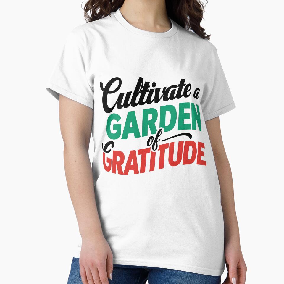 Cultivate a garden of gratitude T-Shirt by iwcus