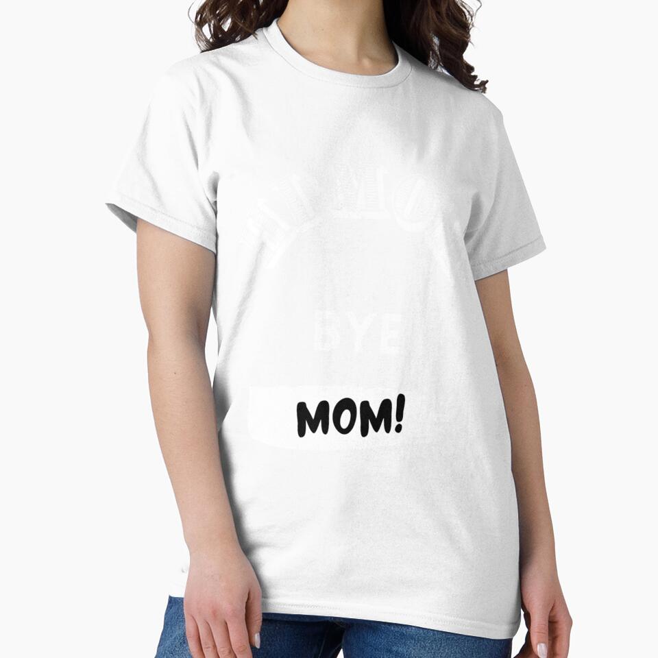 Hi mom bye mom - funny mom by MammClothingg