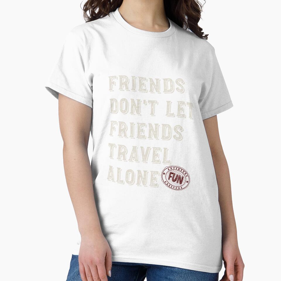 Friendcation Friends Don't Let Friends Travel Alone by whyitsme