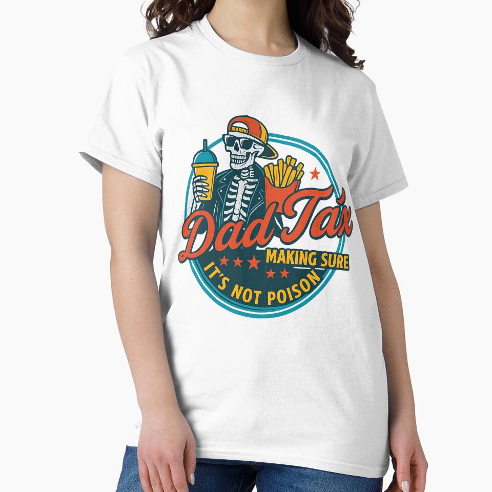 Funny Dad Tax Shirt - “Making Sure It’s Not Poison” Skeleton Design - Cool Gift for Dad, Father’s Day Humor, Fast Food Style by ClubGamers