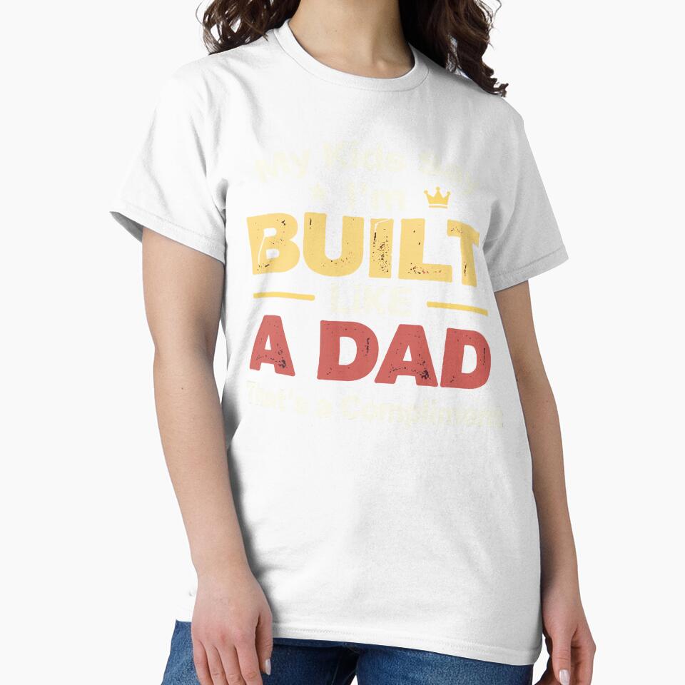 My Kids Say I'm Built Like a Dad That's a Compliment by Dxvect