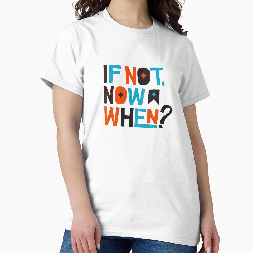 If Not Now, When? - Inspirational and Motivational Quote by greenoriginals