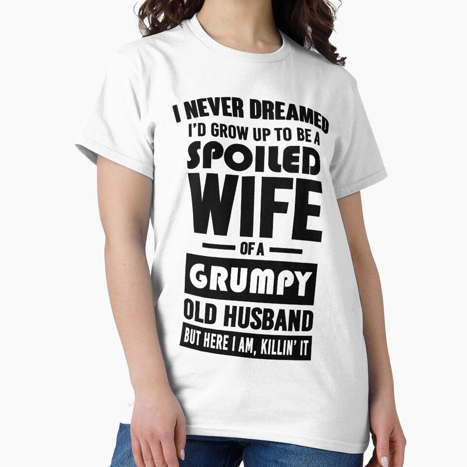 I NEVER DREAMED I'D GROW UP TO BE A SPOILED WIFE OF A GRUMPY OLD HUSBAND by LinkunShop