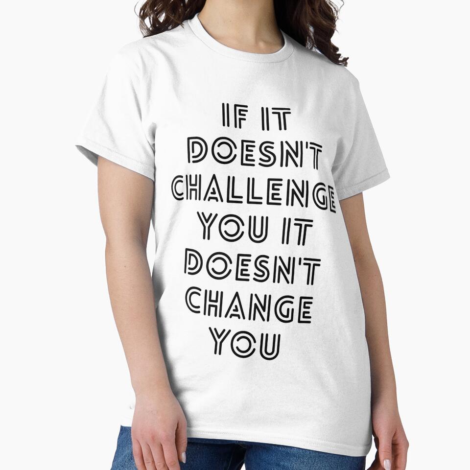 If It Doesn't Challenge You It Doesn't Change You - Motivational Words by texteestore