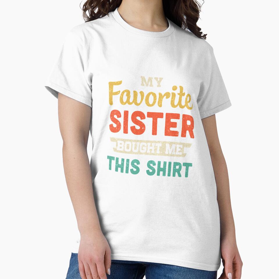 My Favorite Sister Bought Me This Shirt Funny Brother Gift by DanielleNicolet