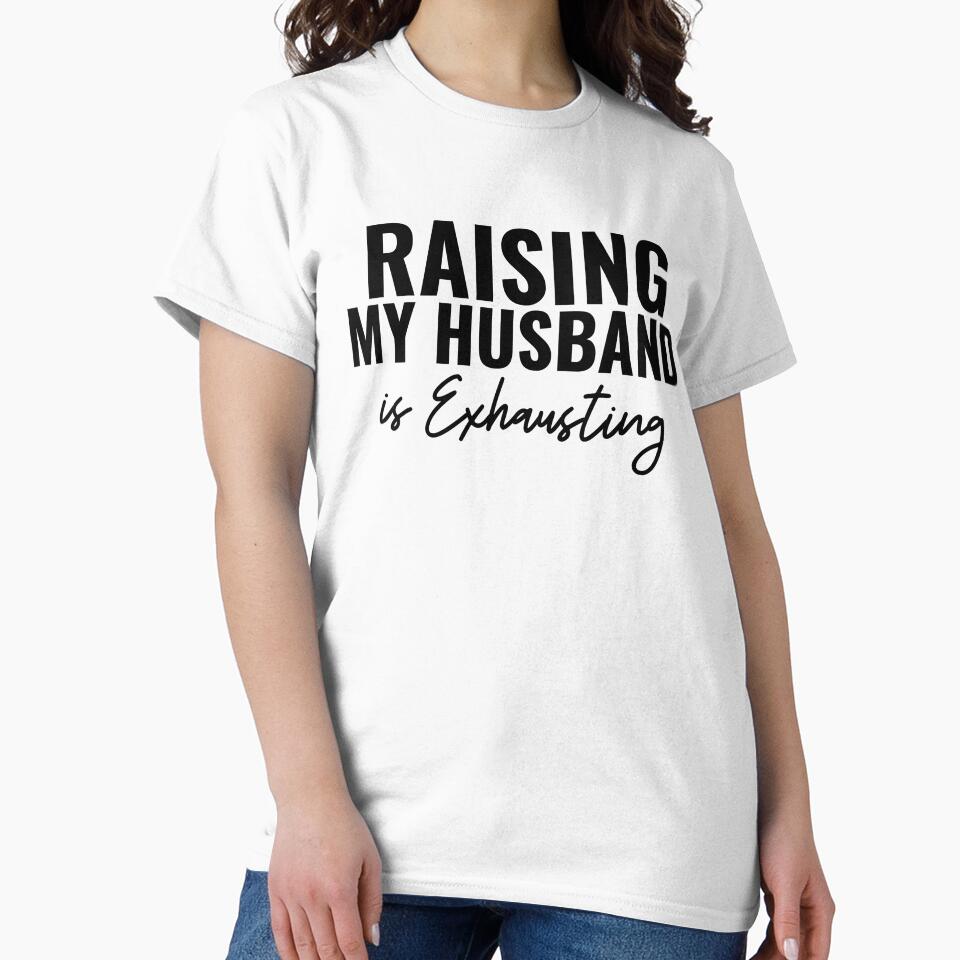 Women Raising My Husband is Exhausting Funny Wife Saying by ZACK ART