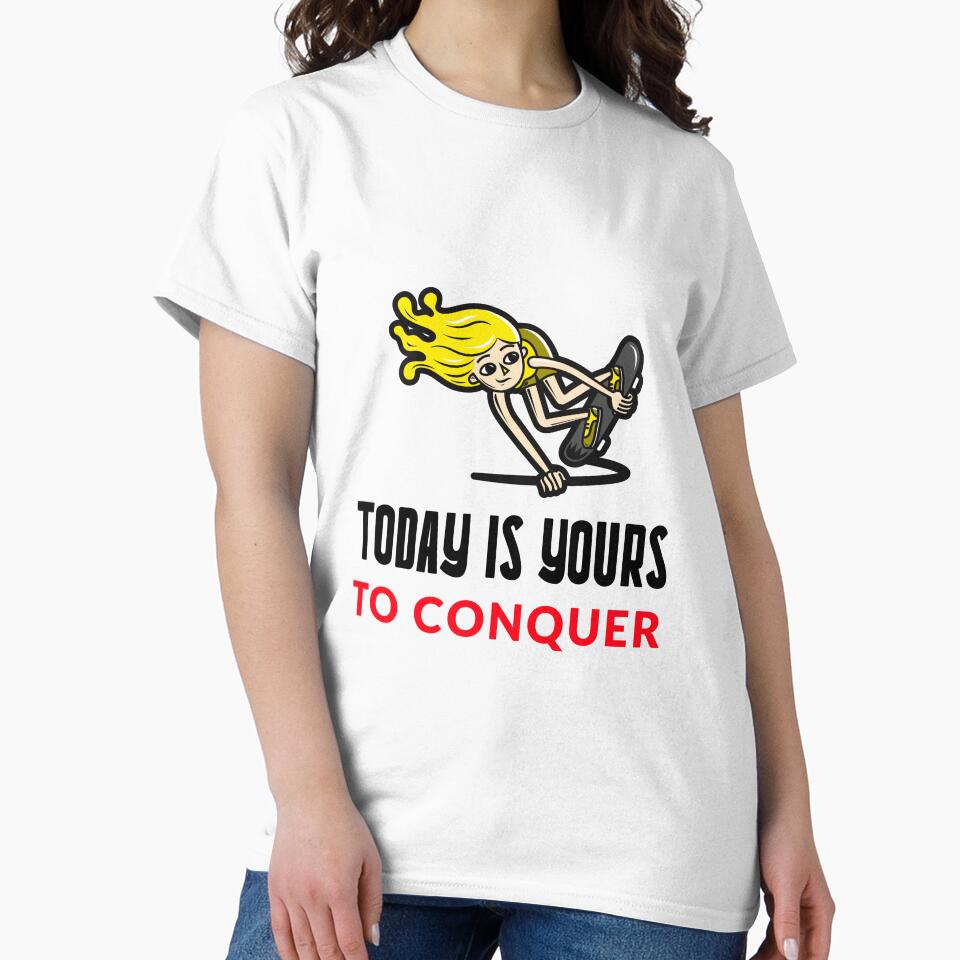 TODAY IS YOURS TO CONQUER MOTIVATIONAL T-SHIRT QUOTE Skater by SuccessfulVibes