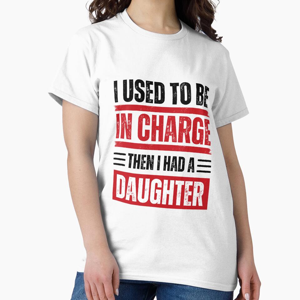 I Used To Be In Charge Then I Had A Daughter Family Parent Humor by JonesFlora2025