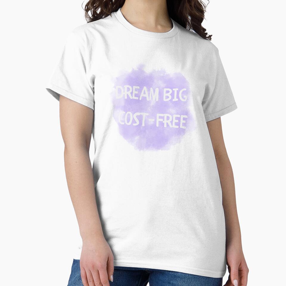Dream big cost free  T shirt by ideptamiderw