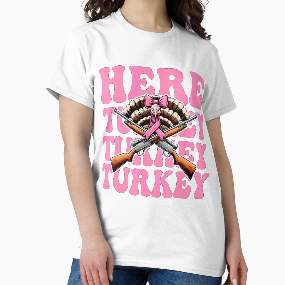 Here Turkey Turkey Turkey Hunting Turkey Hunter Girl Mom by KristinDebra