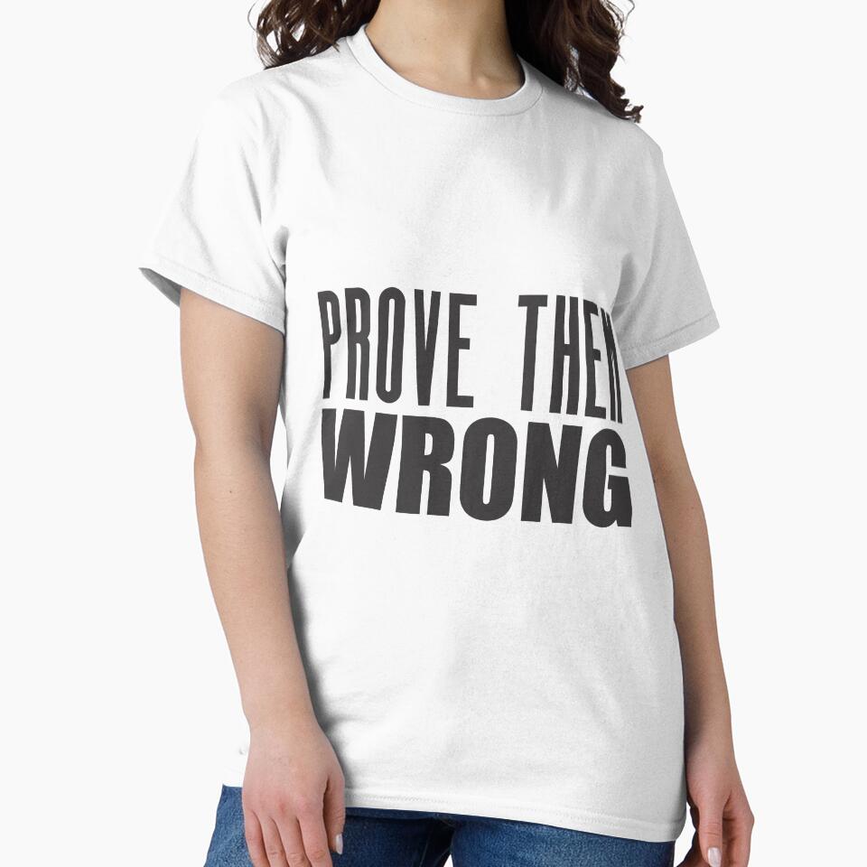 Prove Them Wrong - Motivational Quote shirt by caiquefelino15