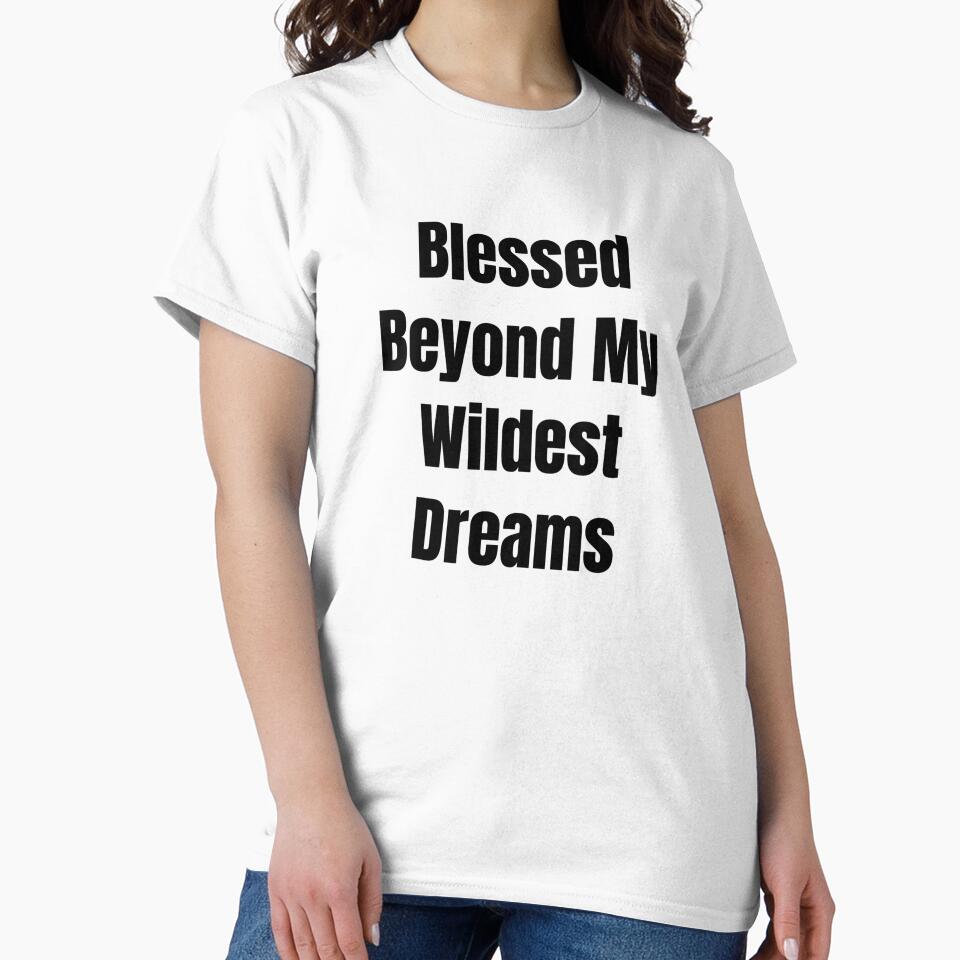 Blessed Beyond My Wildest Dreams (Black Text) by QuoteeApparel
