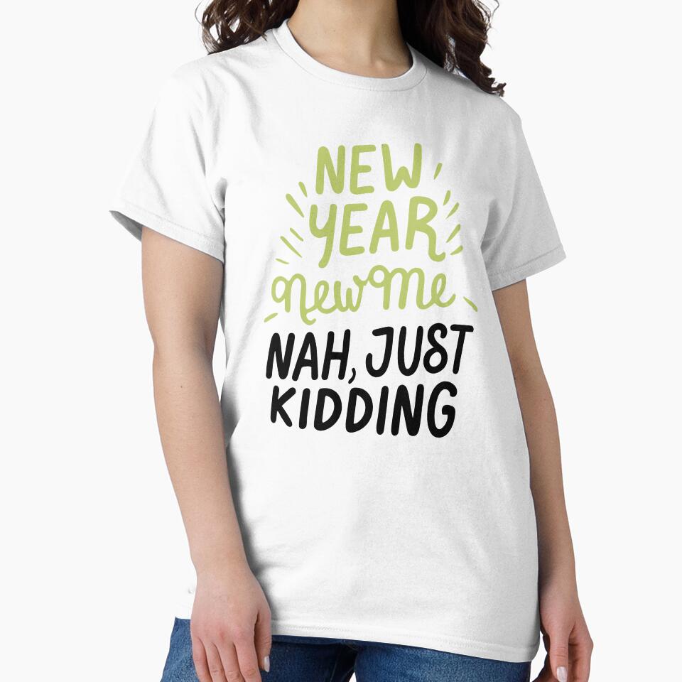 New Year, New Me. Nah, Just Kidding - Funny New Year Celebration (Dark Text) by Spiprinto