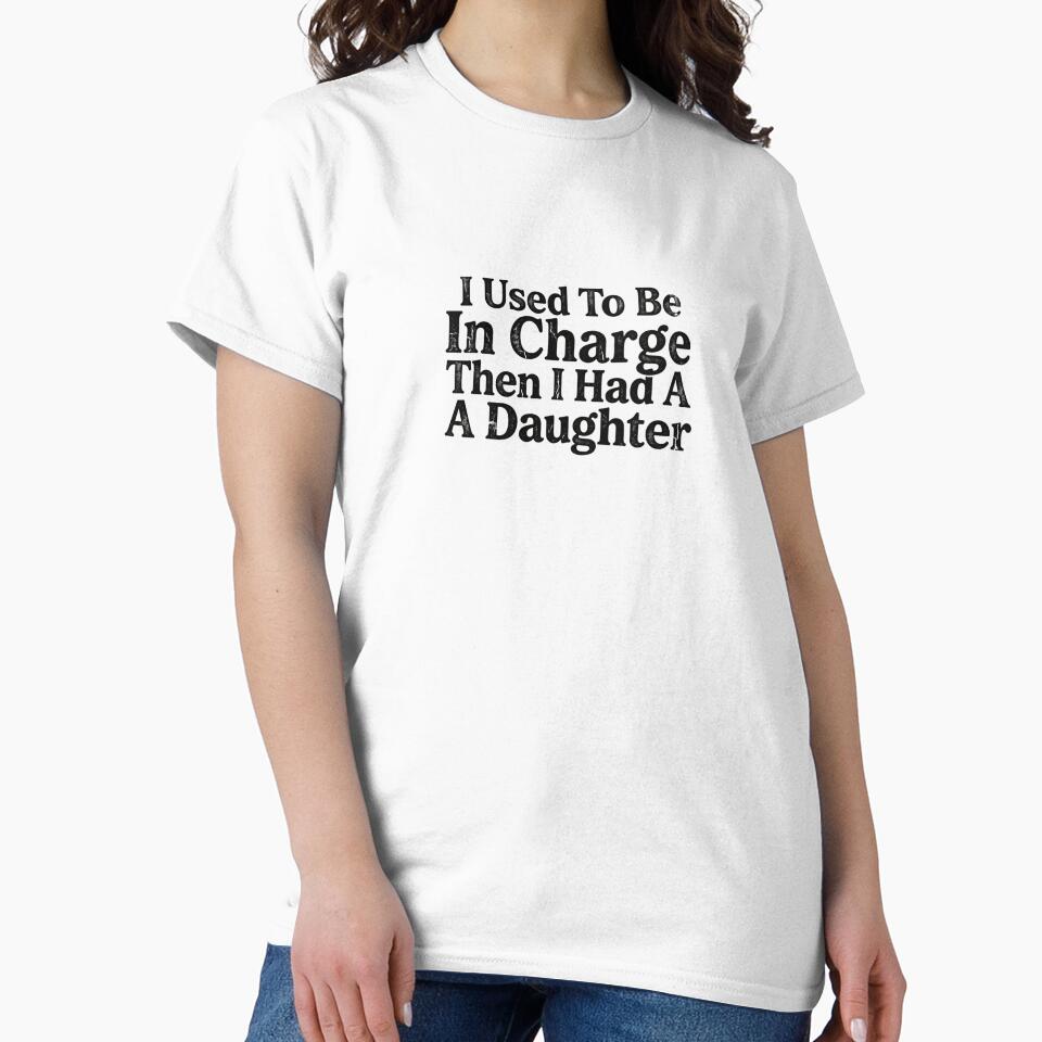 I Used To Be In Charge Then I Had A A Daughter Funny Parenting Parents Father Mother by JonesFlora2025