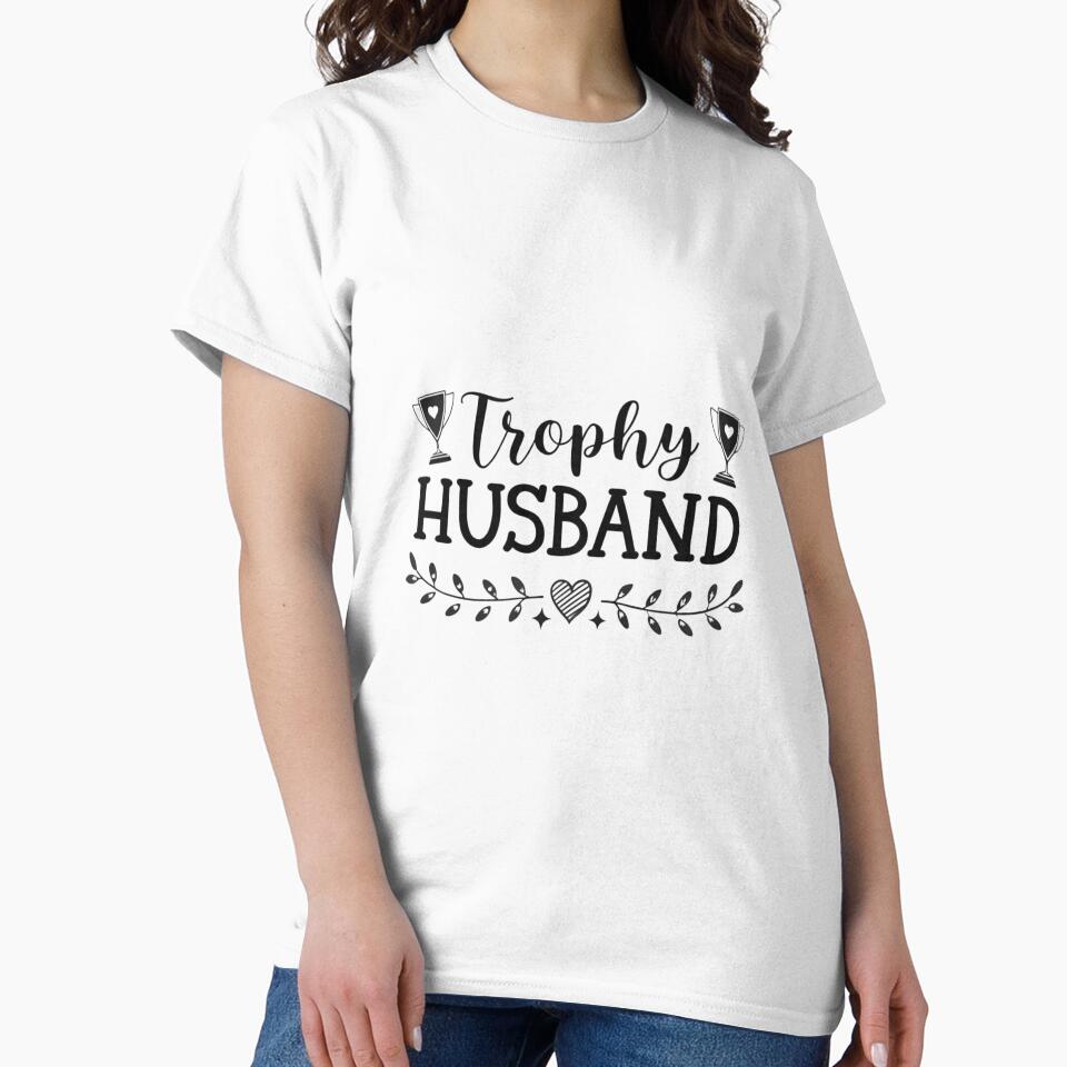 Trophy Husband Funny Gift | Humor T-Shirt | Sarcastic Husband Design by Colorful-Garden