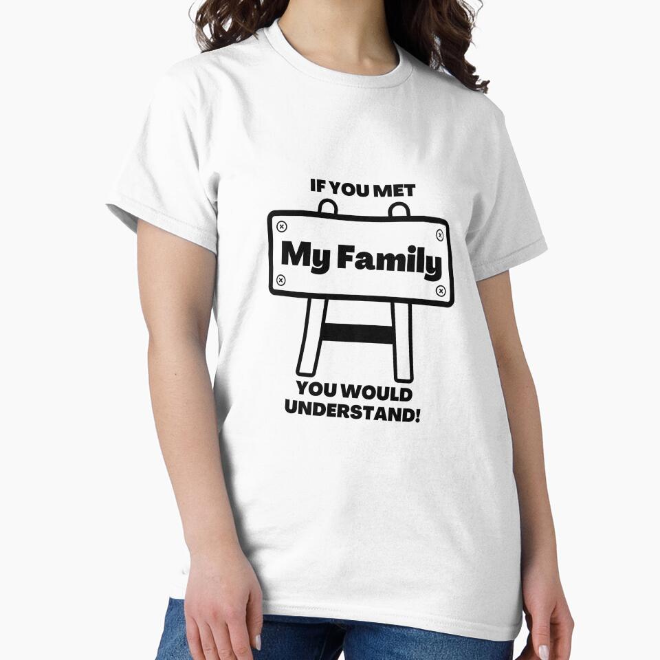 If You Met My Family You Would Understand, Funny Sarcastic by SoonSeen