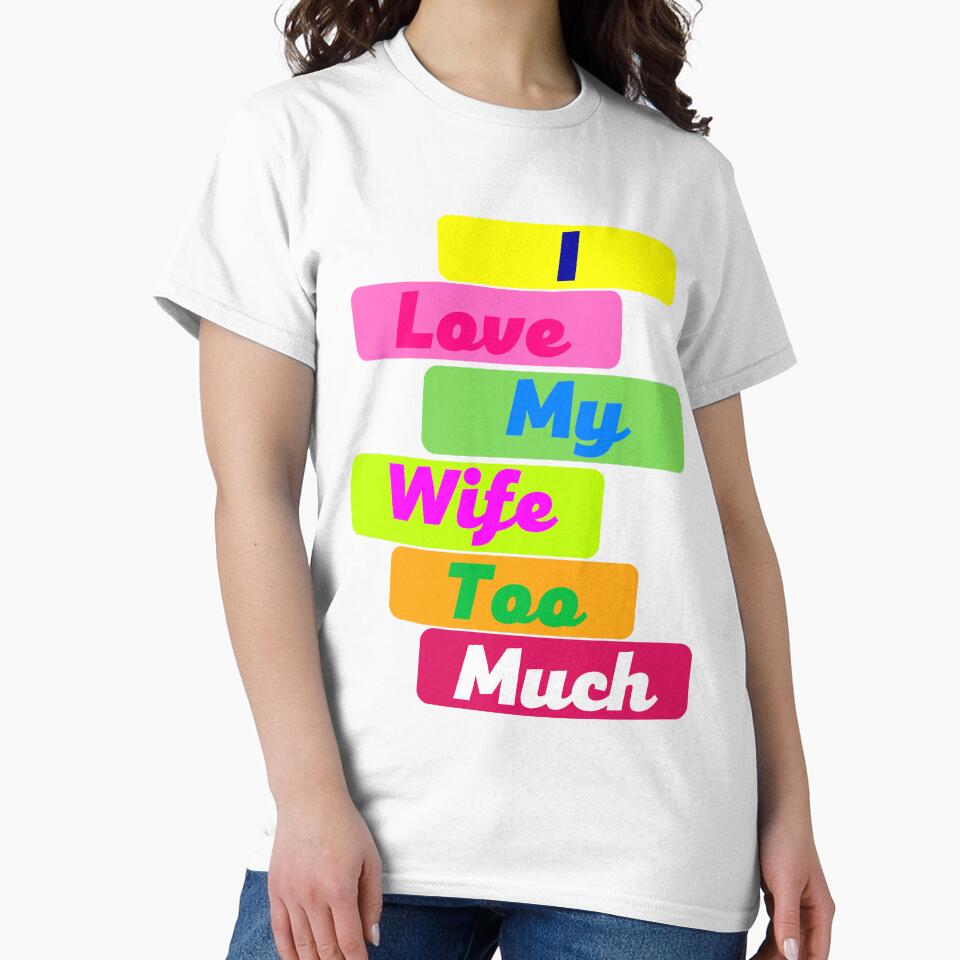 I Love My Wife Too Much by MiistyDesignz