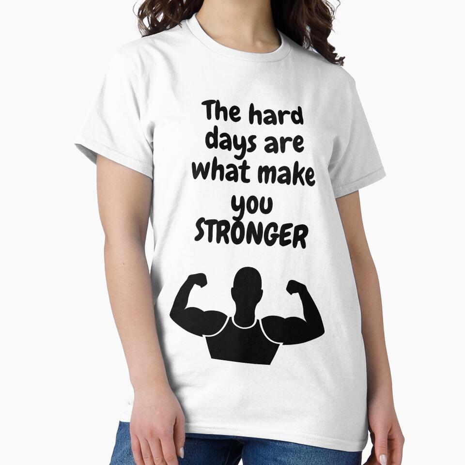 Motivational Shirt The Hard Days Are What You Stonger Inspirational Quotes T Shirt by Motivational Tshirt Spirit Inspiration