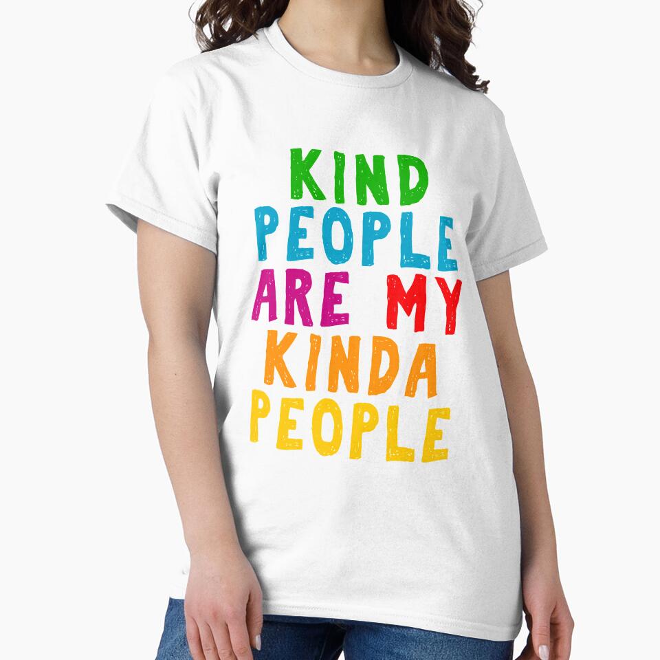 Kind People Are My Kinda People Shirt Woman Men Kids Gift by MerchK1ng