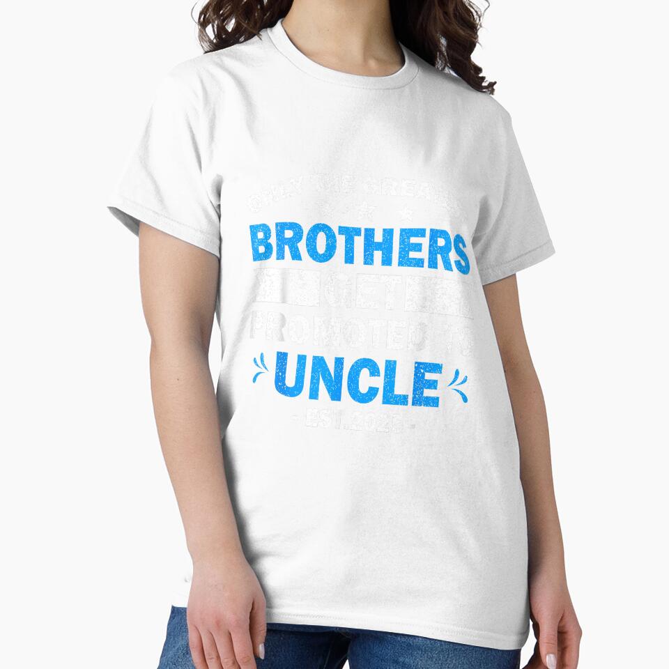 Only The Greatest Brothers Get Promoted To Uncle Est. 2025 by MerchDeviant