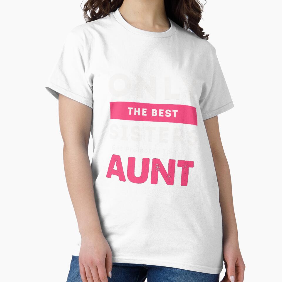 New Aunt Gift Only The Best Sisters Get Promoted To Aunt Design by drwigglebutts