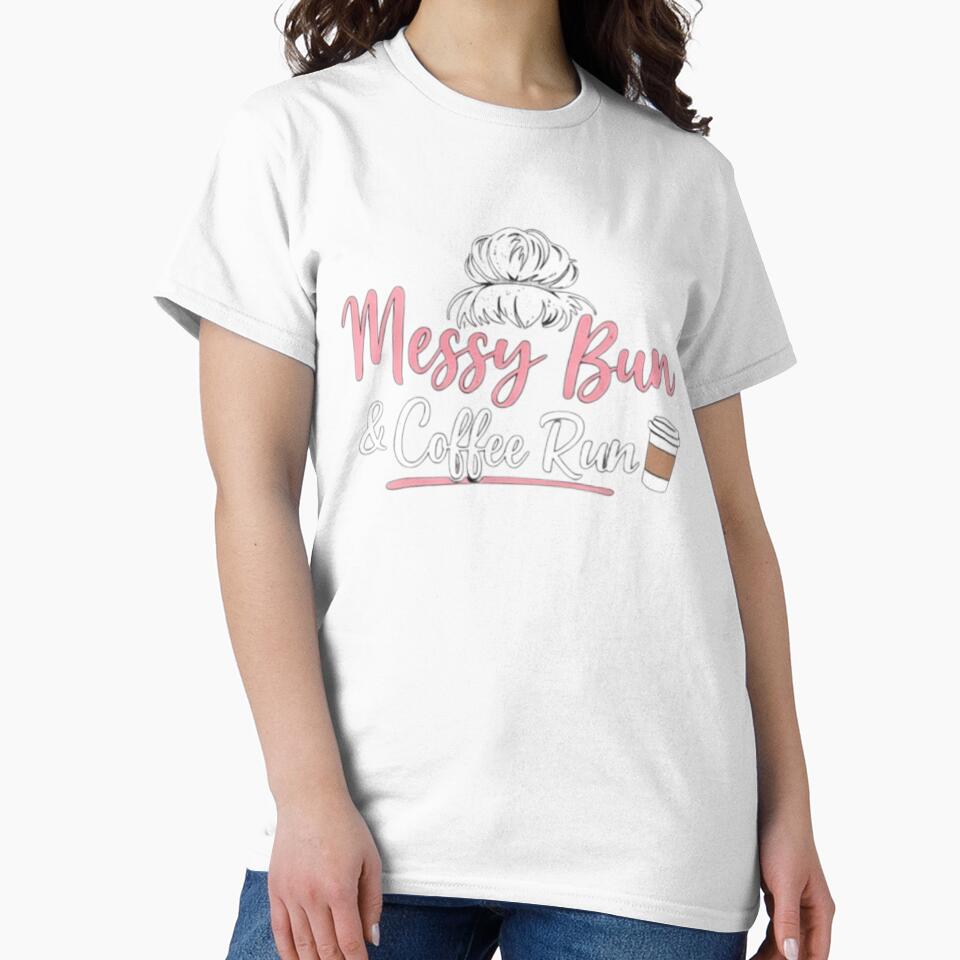 Messy Bun And Coffee Run Cute Mom Life Shirt Funny Coffee Mom Gift by ShoopingAn