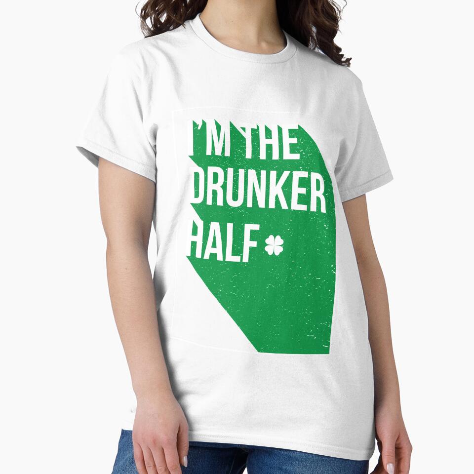 I Am The Drunker half Gift For Paddys St Patricks Day T-Shirt Sweater Hoodie Iphone Samsung Phone Case Coffee Mug Tablet Case by Irishtshirts