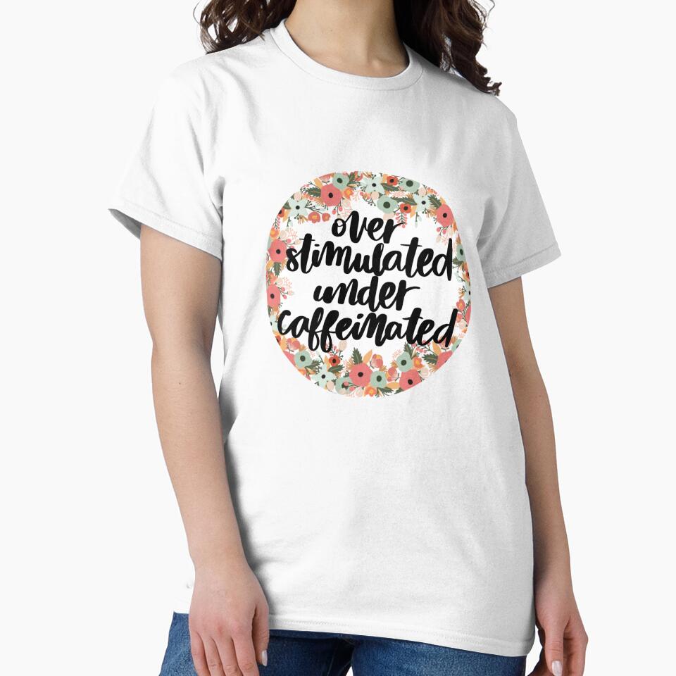 Overstimulated Under Caffeinated – Relatable Burnout Humor Floral Design by Calm and Antsy