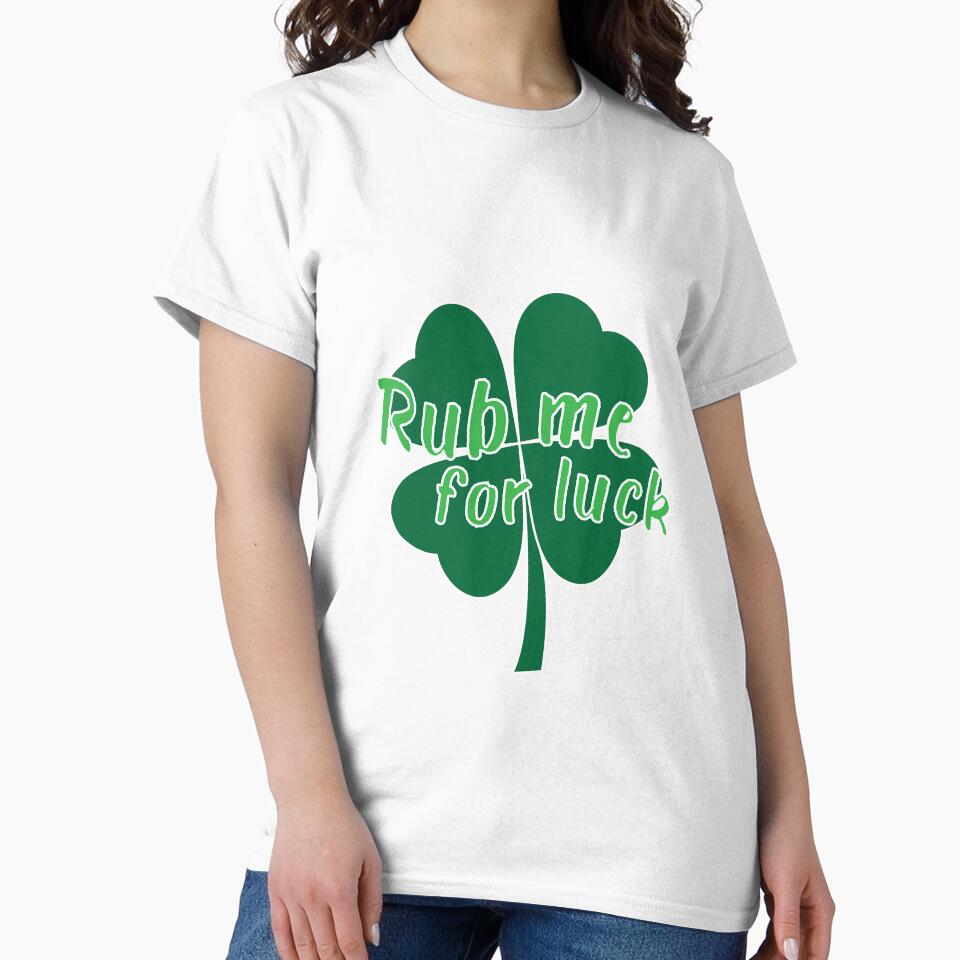 Rub Me For Luck Gift For Paddys St Patricks Day T-Shirt Sweater Hoodie Iphone Samsung Phone Case Coffee Mug Tablet Case by Irishtshirts