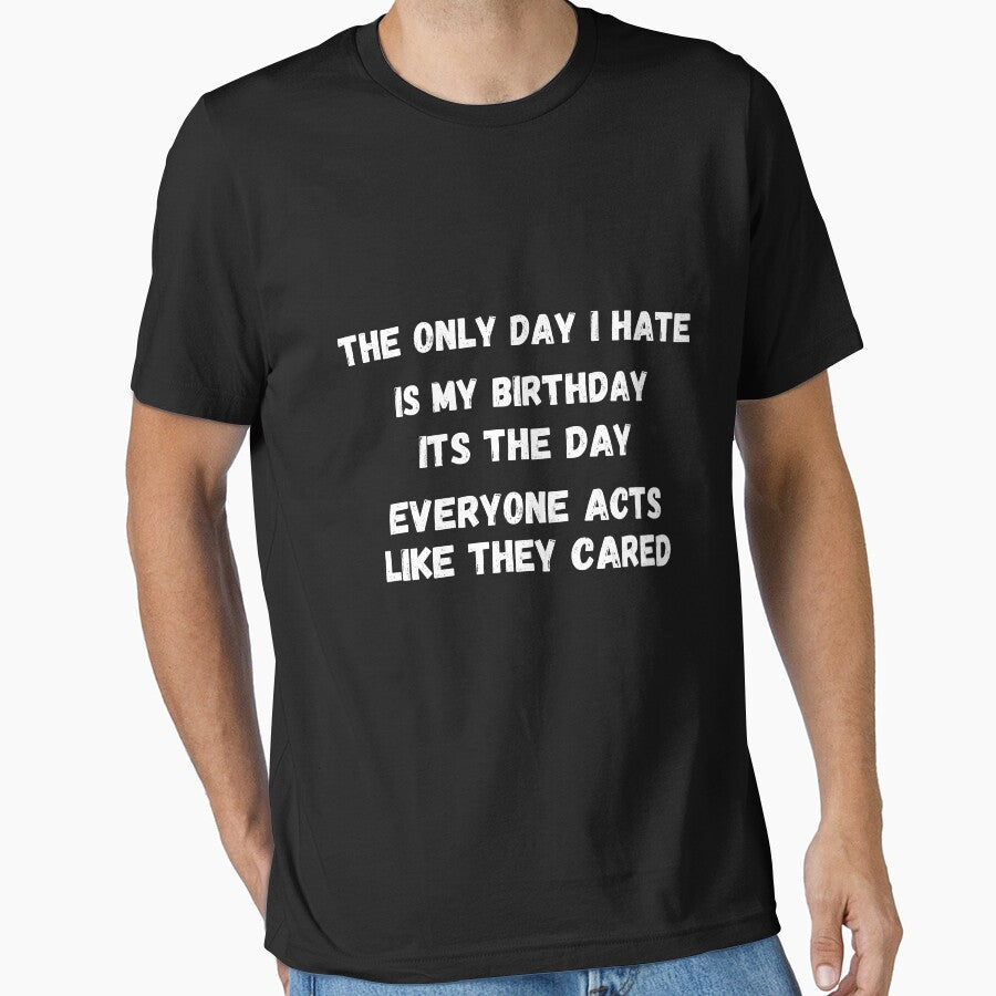The only day i hate is my birthday its the day everyone acts like they cared by NoPurrsGiven