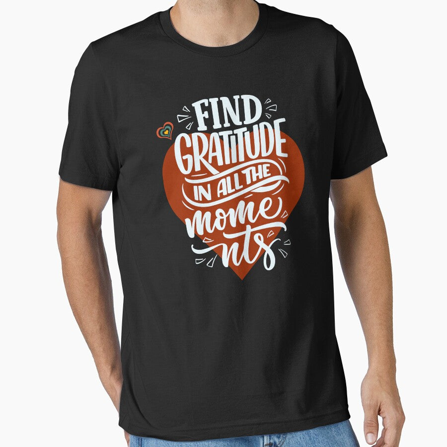 Gratitude T-Shirt, Find Gratitude in All the Moments by SilverWhiskers