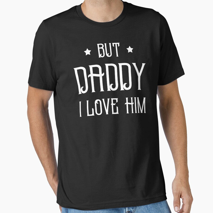 But Daddy I Love Him Shirt - by aymob