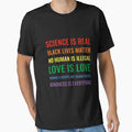 Science is real! Black lives matter! No human is illegal! Love is love! Women's rights are human rights! Kindness is everything! Shirt by simbamerch