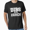 Dibs On The Coach T-shirt by 3familyllc
