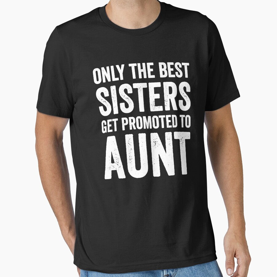 Only the best sisters get promoted to aunt - Funny aunt by Captain Mood