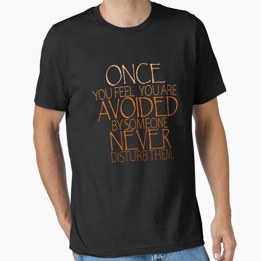 Once You Feel Avoided By Someone Never Disturb Them T-Shirt.Love Quotes T-Shirt. by OAPod