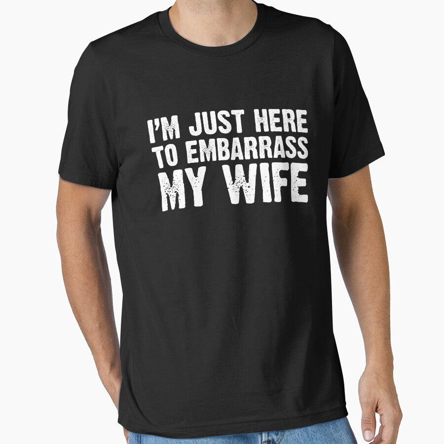 I'm Just Here To Embarrass My Wife Funny Husband Saying by saifuddin shifat