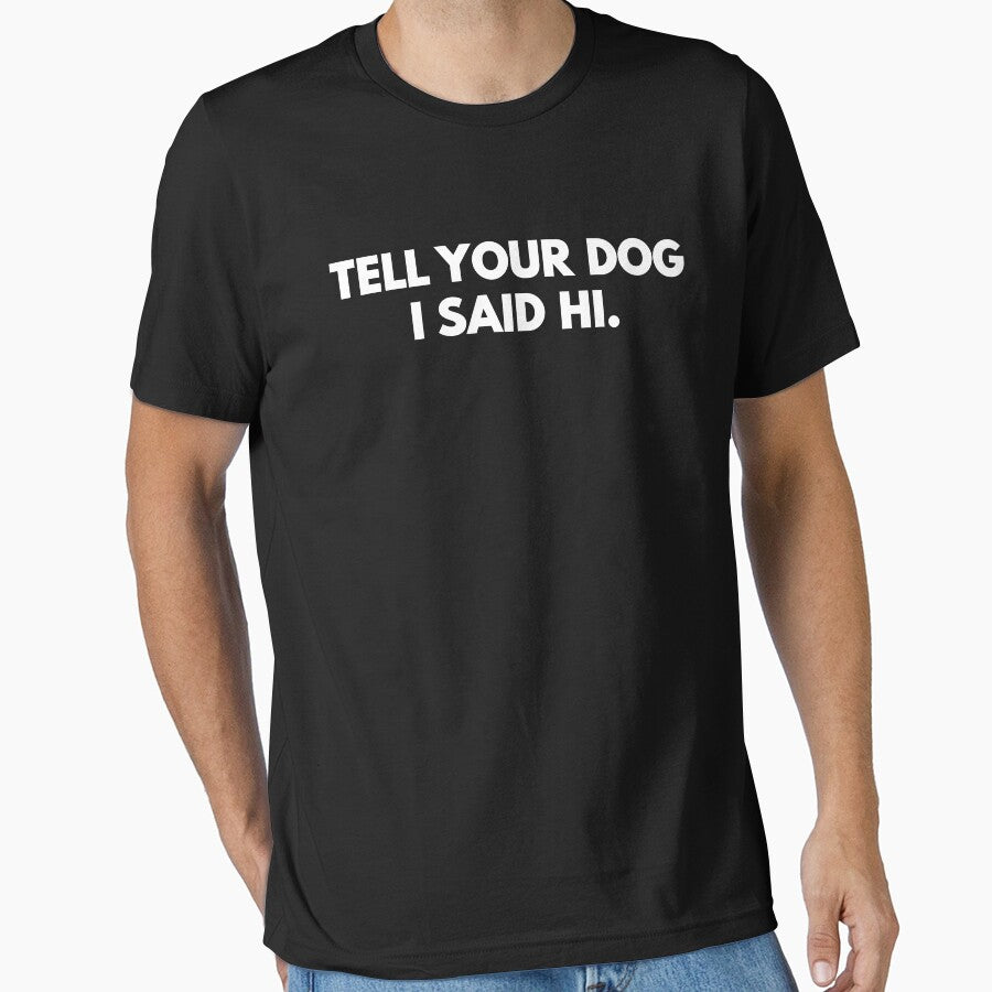 tell your dog i said hi by mographicdesign