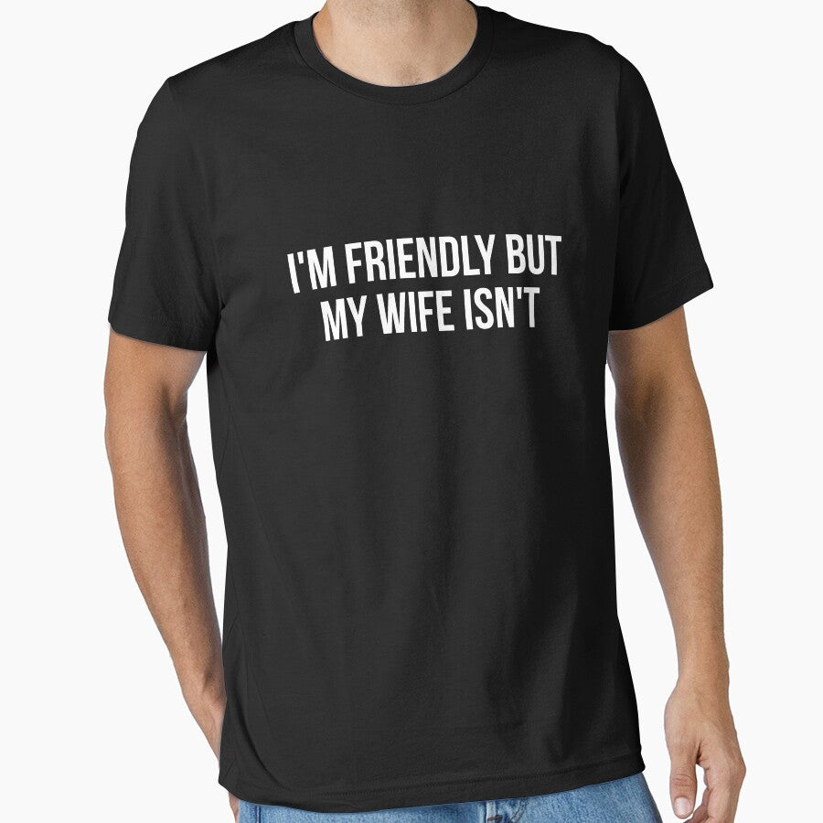 I'm Friendly But My Wife Isn't Funny Husband by Randomera