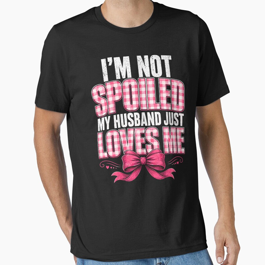 I’m Not Spoiled My Husband Just Loves Me – Pink Bow Wife by THREE LITTLE BEANS