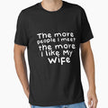 The More People I Meat The More I Like My Wife Novelty Design by Akmloza