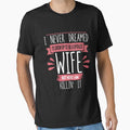 I Never Dreamed I'd Be A Spoiled Wife Killin It Spoiled Wife Gear by DynamicDesign