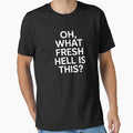 Oh What Fresh Hell Is This, Joke Sarcastic Family by hettingerchaim
