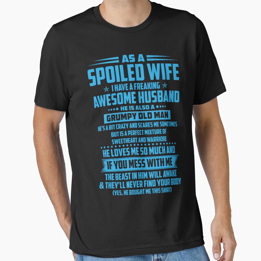 as a spoiled wife i have a feaking awesome husband he is also a grumpy old man by sayedul987034