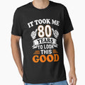 80th Birthday Gift - It Took Me 80 Years To Look This Good by Simeon	 Dorelus