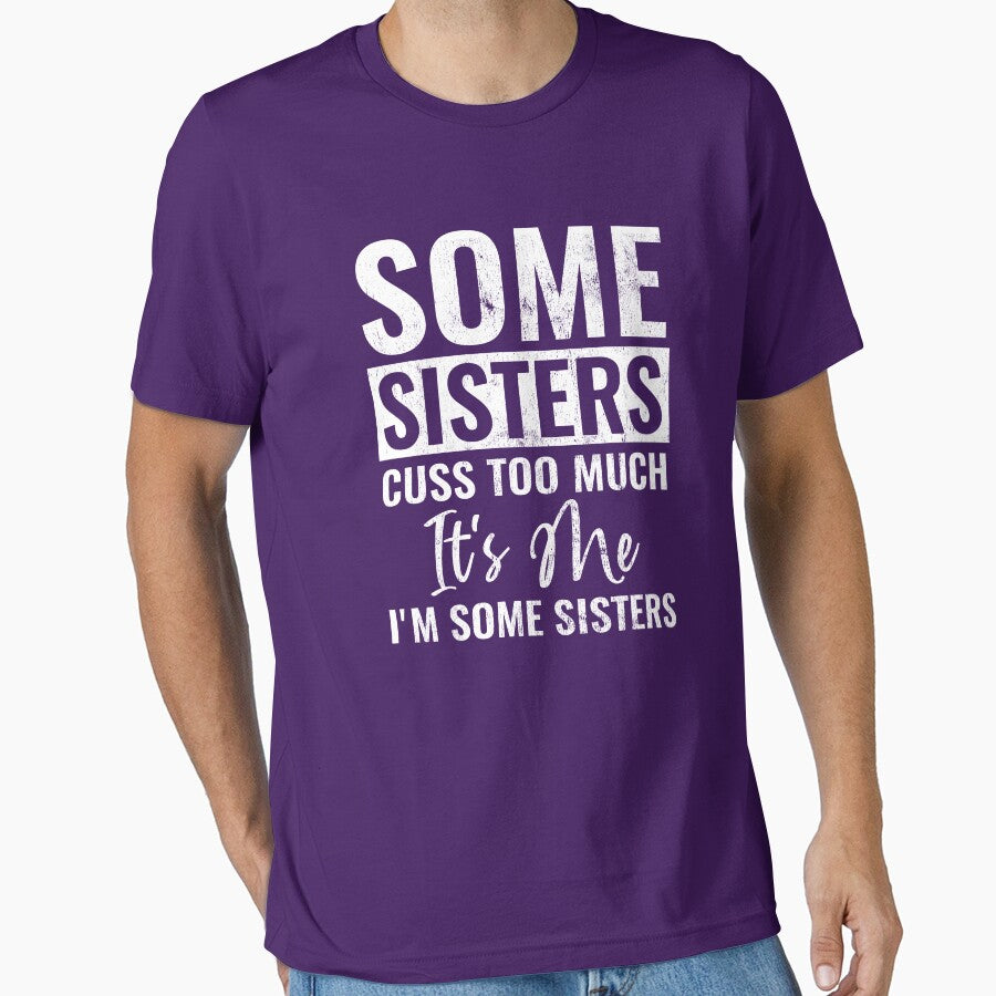 Some Sisters Cuss Too Much It's Me I'm Some Sisters Funny Sister Gift by WYGSTORE